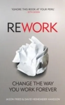 ReWork; David Heinemeier Hansson, Jason Fried; 2010