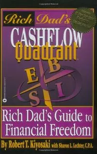 Rich Dad's Cash Flow Quadrant; Robert T. Kiyosaki, Sharon L. Lechter; 2001