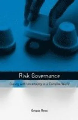 Risk governance : coping with uncertainty in a complex world; Ortwin. Renn; 2008