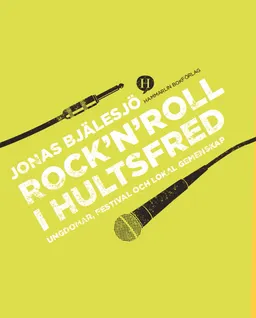 Rock 'n' roll i Hultsfred : ungdomar, festival och lokal gemenskap; Jonas Bjälesjö; 2013