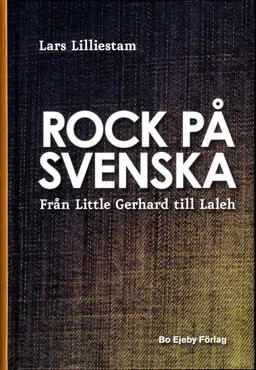 Rock på svenska : från Little Gerhard till Laleh; Lars Lilliestam; 2013