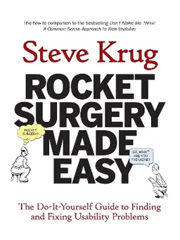 Rocket surgery made easy : the do-it-yourself guide to finding and fixing usability problems; Steve Krug; 2010