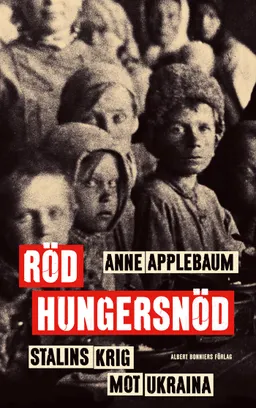 Röd hungersnöd : Stalins krig mot Ukraina; Anne Applebaum; 2019