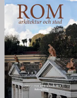 Rom : arkitektur och stad; Gunilla Linde Bjur, Hans Bjur; 2015