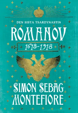 Romanov : den sista tsardynastin 1613-1918; Simon Sebag Montefiore; 2017