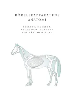 Rörelseapparatens anatomi : skelett, muskler, leder och ligament hos häst och hund; Anja Launila; 2017