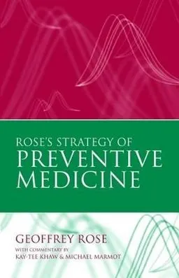 Rose's strategy of preventive medicine : the complete original text; G. A. Rose; 2008