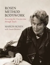 Rosen Method Bodywork; Marion Rosen, Susan Brenner; 2003