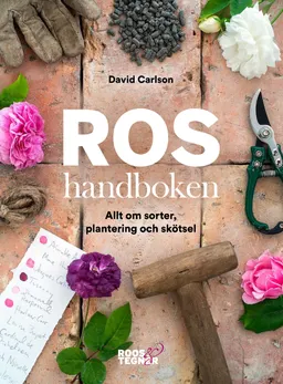 Roshandboken : allt om sorter, plantering och skötsel; David Carlson; 2020