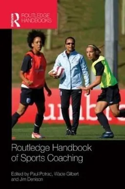 Routledge handbook of sports coaching; Paul Potrac, Wade. Gilbert, Jim Denison; 2013