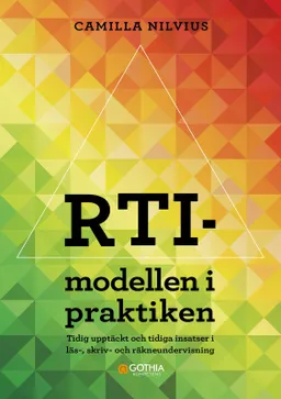 RTI-modellen i praktiken : tidig upptäckt och tidiga insatser i läs-, skriv- och räkneundervisning; Camilla Nilvius; 2024