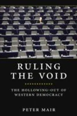 Ruling the void : the hollowing of Western democracy; Peter Mair; 2013