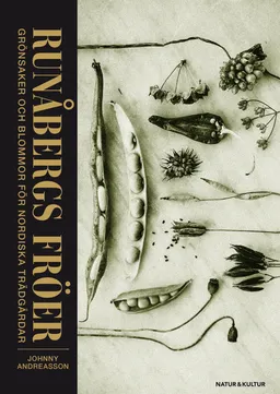 Runåbergs fröer : grönsaker, kryddor och blommor för nordiska trädgårdar; Johnny Andreasson; 2013