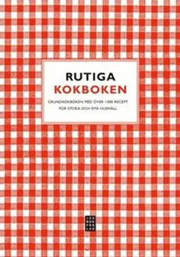 Rutiga kokboken : grundkokboken för stora och små hushåll - över 1500 recept; Berit Paulsson; 2010