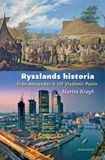 Rysslands historia : från Alexander II till Vladimir Putin; Martin Kragh; 2014