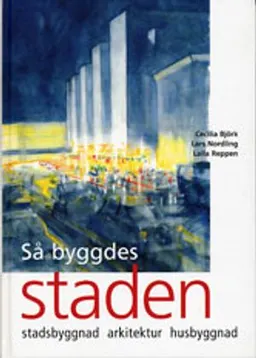 Så byggdes staden; Cecilia Björk, Lars Nordling, Laila Reppen; 2008