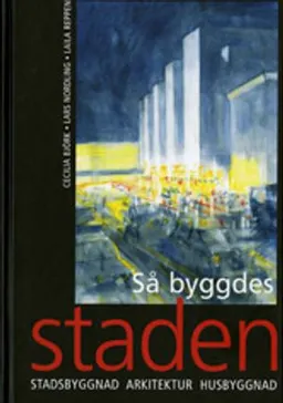 Så byggdes staden. Stadsbyggnad, arkitektur, husbyggnad. Utg 3; Cecilia Björk, Lars Nordling, Laila Reppen; 2012