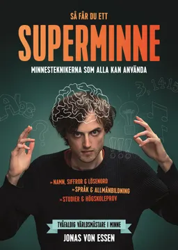 Så får du ett superminne  : minnesteknikerna som alla kan använda; Jonas von Essen; 2018