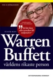 Så här blev Warren Buffett världens rikaste person; Per H Börjesson; 2009