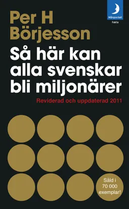 Så här kan alla svenskar bli miljonärer : Reviderad och uppdaterad 2011; Per H Börjesson; 2011