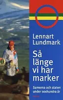 Så länge vi har marker : samerna och staten under sexhundra år; Lennart Lundmark; 1998