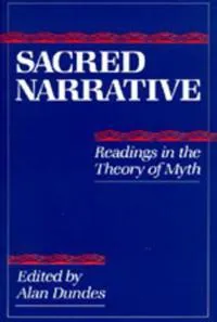 Sacred narrative : readings in the theory of myth; Alan Dundes; 1984