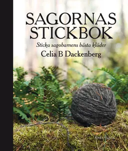 Sagornas stickbok : sticka sagobarnens bästa kläder; Celia B. Dackenberg; 2015