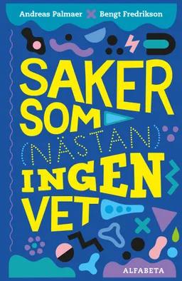 Saker som (nästan) ingen vet; Bengt Fredrikson, Andreas Palmaer; 2020