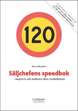 Säljchefens Speedbok : inspirera och motivera dina medarbetare; Max Söderpalm; 2009