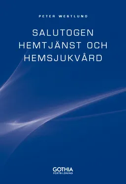 Salutogen hemtjänst och hemsjukvård; Peter Westlund; 2013