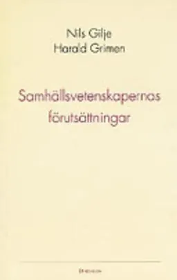 Samhällsvetenskapernas förutsättningar; Harald Grimen, Nils Gilje; 1995