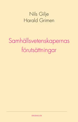 Samhällsvetenskapernas förutsättningar; Harald Grimen, Nils Gilje; 2007