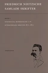 Samlade skrifter. Bd 2, Otidsenliga betraktelser I-IV ; Efterlämnade skrifter 1872-1875; Friedrich Nietzsche; 2005