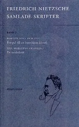 Samlade skrifter. Bd 7, Bortom gott och ont : förspel till en framtidens filosofi ; Till moralens genealogi : en stridsskrift; Friedrich Nietzsche; 2002