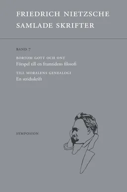 Samlade skrifter. Bd 7, Bortom gott och ont ; Till moralens genealogi; Friedrich Nietzsche; 2019