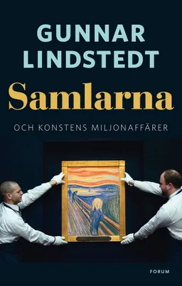 Samlarna och konstens miljonaffärer; Gunnar Lindstedt; 2014