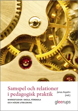 Samspel och relationer i pedagogisk praktik : mikrostudier i skola, förskola och högre utbildning; Jonas Aspelin; 2024