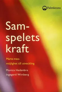 Samspelets kraft : Marte meo - möjlighet till utveckling; Monica Hedenbro, Ingegerd Wirtberg; 2012