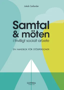 Samtal och möten i frivilligt socialt arbete : en handbok för stödpersoner; Jakob Carlander; 2011