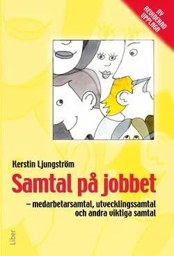 Samtal på jobbet - medarbetarsamtal, utvecklingssamtal och andra viktiga samtal; Kerstin Ljungström; 2009