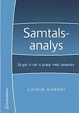 Samtalsanalys : så gör vi när vi pratar med varandra; Catrin Norrby; 2004