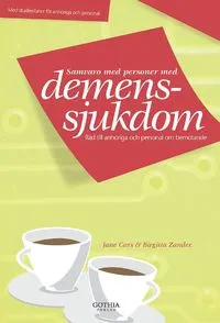 Samvaro med personer med demenssjukdom : råd till anhöriga och personal om bemötande; Jane Cars, Birgitta Zander; 2009