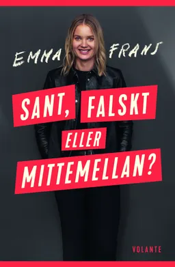 Sant, falskt eller mittemellan?; Emma Frans; 2018