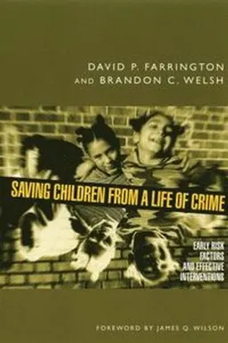 Saving Children from a Life of Crime; David P Farrington; 2008