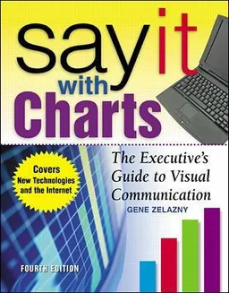 Say It With Charts: The Executives Guide to Visual Communication; Gene Zelazny; 2001