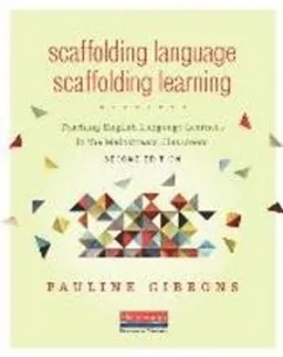 Scaffolding Language, Scaffolding Learning : Teaching English Language Learners in the Mainstream Classroom; Pauline Gibbons; 2015