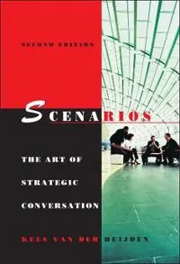 Scenarios: The Art of Strategic Conversation; Kees van der Heijden; 2005