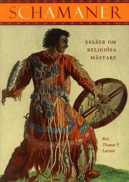 Schamaner : Essäer om religiösa mästare; Thomas P Larsson; 2000