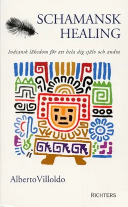 Schamansk healing, Indiansk läkedom för att hela dig själv och andra; Alberto Villoldo; 2003