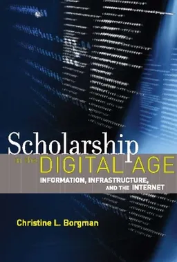 Scholarship in the Digital Age; Christine L Borgman; 2007